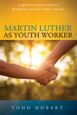 Martin Luther as Youth Worker by Hobart, Todd