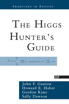 The Higgs Hunter's Guide by Gunion, John F.