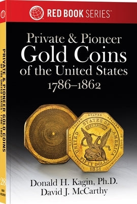 Private & Pioneer Gold Coins of the United States by Kagin Ph. D., Donald H.