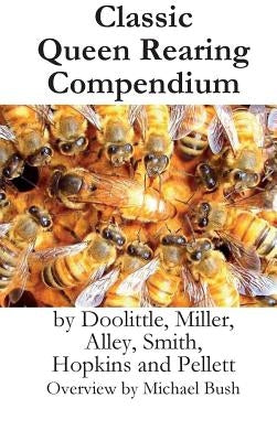 Classic Queen Rearing Compendium by Bush, Michael D.