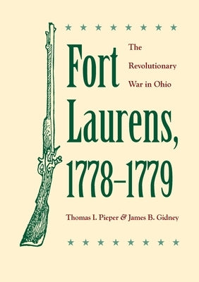 Fort Laurens, 1778-1779: The Revolutionary War in Ohio by Gidney, James B.