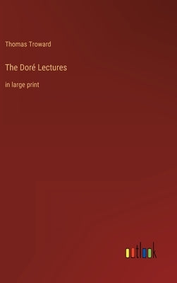 The Doré Lectures: in large print by Troward, Thomas