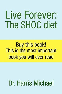 Live Forever: The Shoc Diet by Michael, Harris