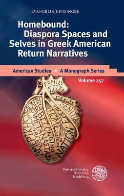 Homebound: Diaspora Spaces and Selves in Greek American Return Narratives by Kindinger, Evangelia