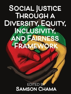 Social Justice Through a Diversity, Equity, Inclusivity, and Fairness Framework by Chama, Samson