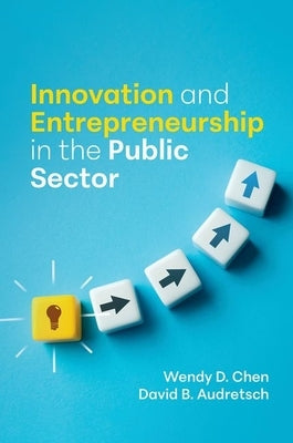 Innovation and Entrepreneurship in the Public Sector by Chen, Wendy D.