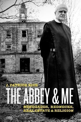 The Abbey & Me: Renegades, Rednecks, Real Estate & Religion by Knoke, Curt