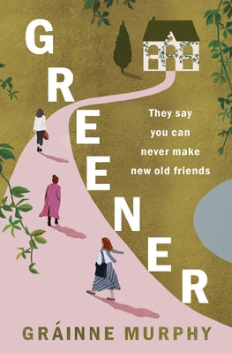 Greener: Can Old Friends Let Us Become New People? by Murphy, Gr?inne
