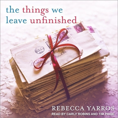 The Things We Leave Unfinished Lib/E by Yarros, Rebecca