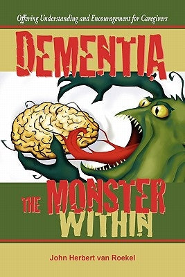 Dementia: The Monster Within by Van Roekel, John Herbert