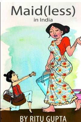 Maid(less) in India by Gupta, Ritu