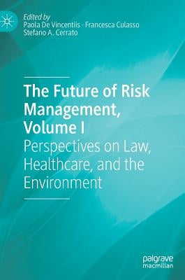 The Future of Risk Management, Volume I: Perspectives on Law, Healthcare, and the Environment by de Vincentiis, Paola