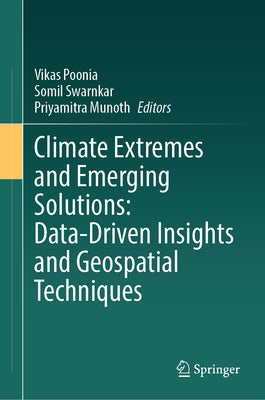 Climate Extremes and Emerging Solutions: Data-Driven Insights and Geospatial Techniques by Poonia, Vikas