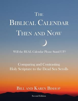 The Biblical Calendar Then and Now by Bishop, Bill