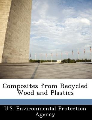 Composites from Recycled Wood and Plastics by U S Environmental Protection Agency