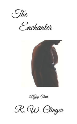 The Enchanter: A Gay Short by Clinger, R. W.