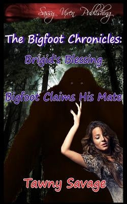 The Bigfoot Chronicles Book 1 and 2: Brigid's Blessing and Bigfoot Claims His Mate by Smith, Tammy