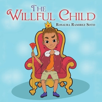 The Willful Child by Soto, Rosaura Ramirez
