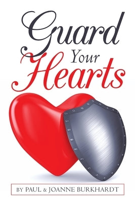 Guard Your Hearts by Burkhardt, Paul