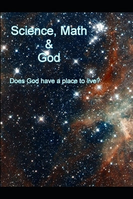 Science, Math and God: Does God have a place to live? by Spiller, Martin