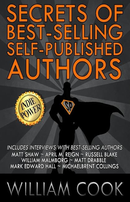 Secrets of Best-Selling Self-Published Authors: Indie Power Tips by Drabble, Matt
