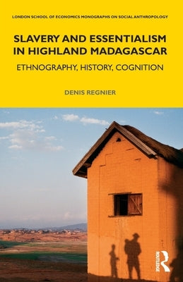 Slavery and Essentialism in Highland Madagascar: Ethnography, History, Cognition by Regnier, Denis