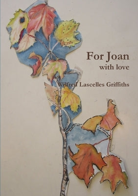For Joan with love by Griffiths, Wilfred Lascelles