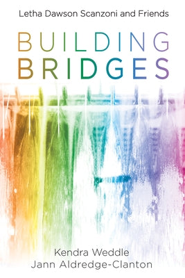 Building Bridges: Letha Dawson Scanzoni and Friends by Weddle, Kendra