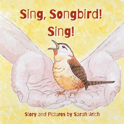 Sing, Songbird, Sing!: A Story About Finding Your Voice, Standing Up to Bullies and Finding Confidence and Courage in who you really are. by Urich, John