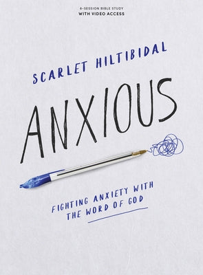 Anxious - Bible Study Book with Video Access: Fighting Anxiety with the Word of God by Hiltibidal, Scarlet