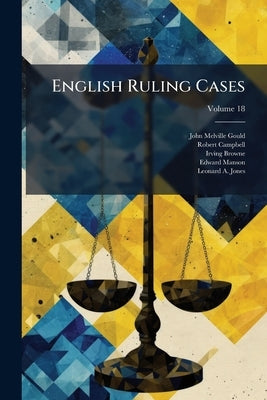 English Ruling Cases; Volume 18 by Gould, John Melville
