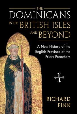 The Dominicans in the British Isles and Beyond by Finn, Richard