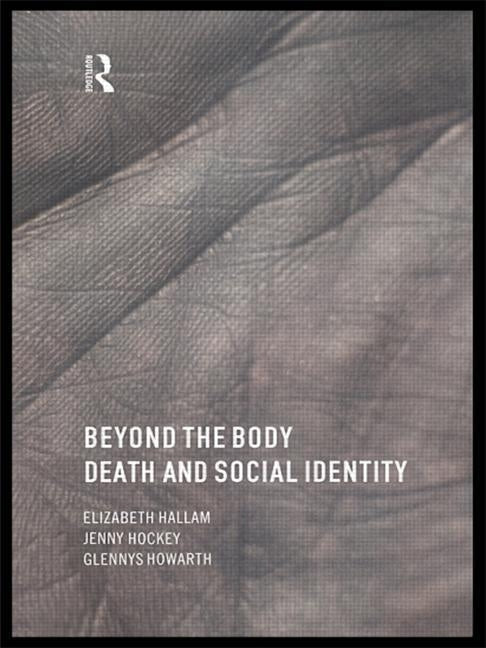 Beyond the Body: Death and Social Identity by Hallam, Elizabeth