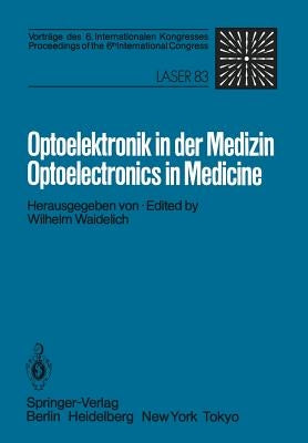 Optoelektronik in Der Medizin / Optoelectronics in Medicine: Vorträge Des 6. Internationalen Kongresses / Proceedings of the 6th International Congres by Waidelich, W.