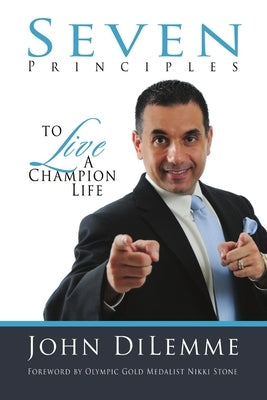 7 Principles to Live a Champion Life by Di Lemme, John