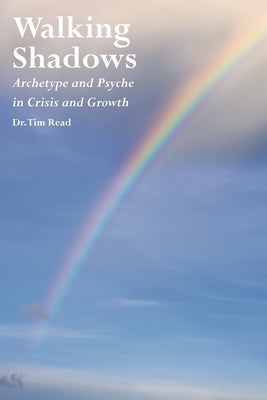 Walking Shadows: Archetype and Psyche in Crisis and Growth by Read, Tim