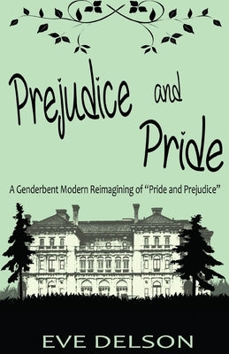 Prejudice and Pride: A Genderbent Modern Reimagining of Pride and Prejudice by Delson, Eve