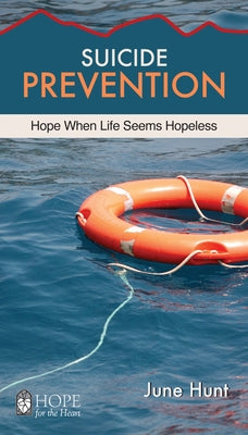 Suicide Prevention: Hope When Life Seems Hopeless by Hunt, June