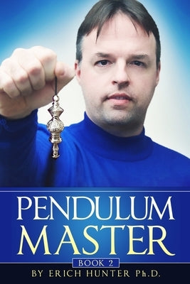 Pendulum Master by Hunter Ph. D., Erich