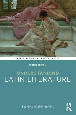 Understanding Latin Literature by Braund, Susanna Morton
