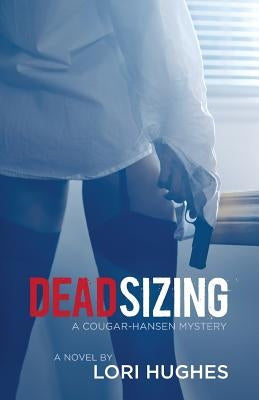Deadsizing: A Cougar-Hansen Mystery by Hughes, Lori