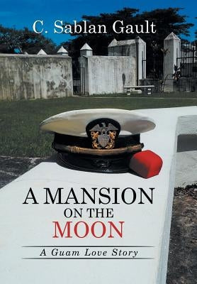 A Mansion on the Moon: A Guam Love Story by Gault, C. Sablan