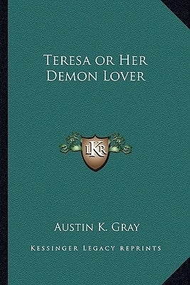 Teresa or Her Demon Lover by Gray, Austin K.