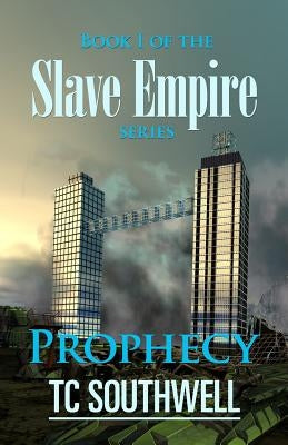 Prophecy: Book I of the Slave Empire series by Southwell, T. C.