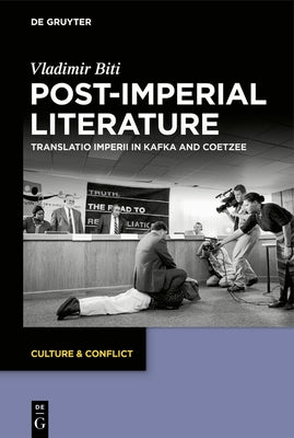 Post-Imperial Literature: Translatio Imperii in Kafka and Coetzee by Biti, Vladimir