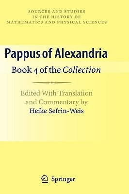 Pappus of Alexandria: Book 4 of the Collection: Edited with Translation and Commentary by Heike Sefrin-Weis by Sefrin-Weis, Heike