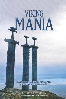 Viking Mania: Selected Stories of Kings and Queens, Gods and Ghosts by Fuhrman, Kory