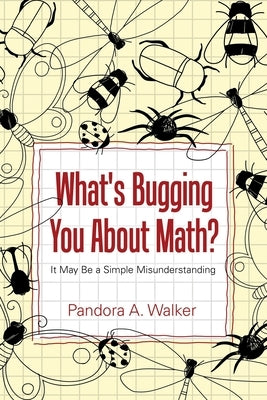 What's Bugging You About Math? by Walker, Pandora A.