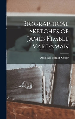 Biographical Sketches of James Kimble Vardaman by Coody, Archibald Stinson