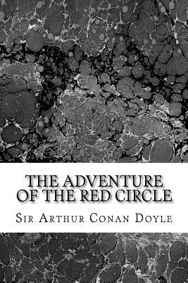 The Adventure Of The Red Circle: (Sir Arthur Conan Doyle Classics Collection) by Conan Doyle, Sir Arthur